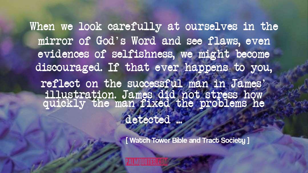 Watch Tower Bible And Tract Society Quotes: When we look carefully at