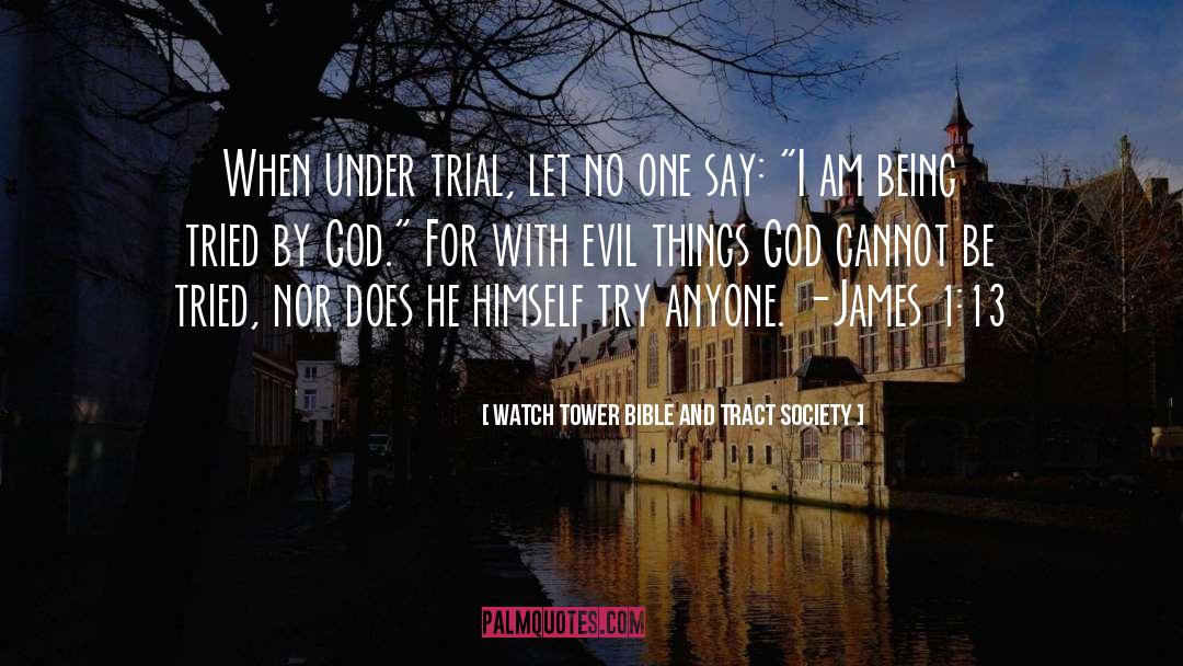 Watch Tower Bible And Tract Society Quotes: When under trial, let no