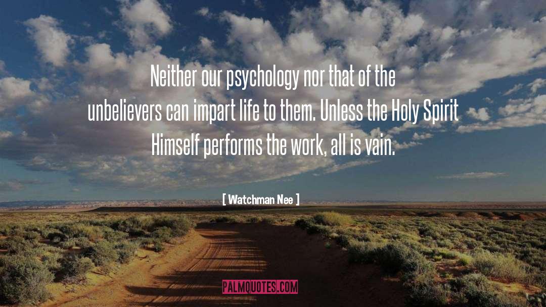 Watchman Nee Quotes: Neither our psychology nor that