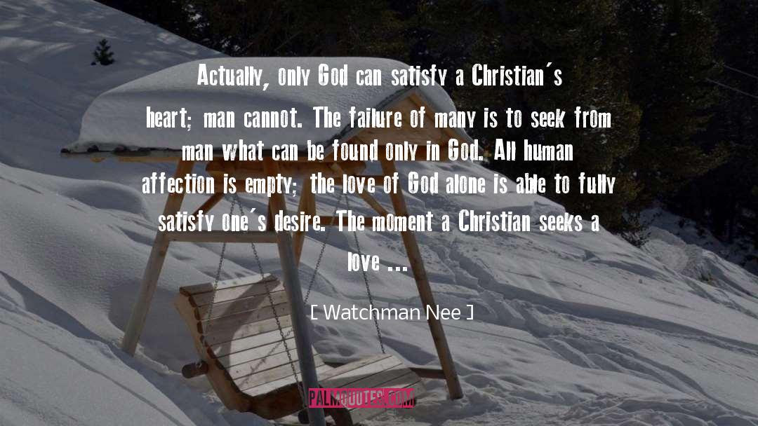 Watchman Nee Quotes: Actually, only God can satisfy