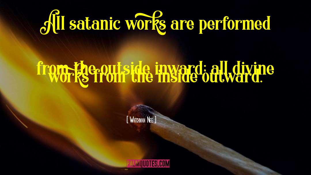 Watchman Nee Quotes: All satanic works are performed