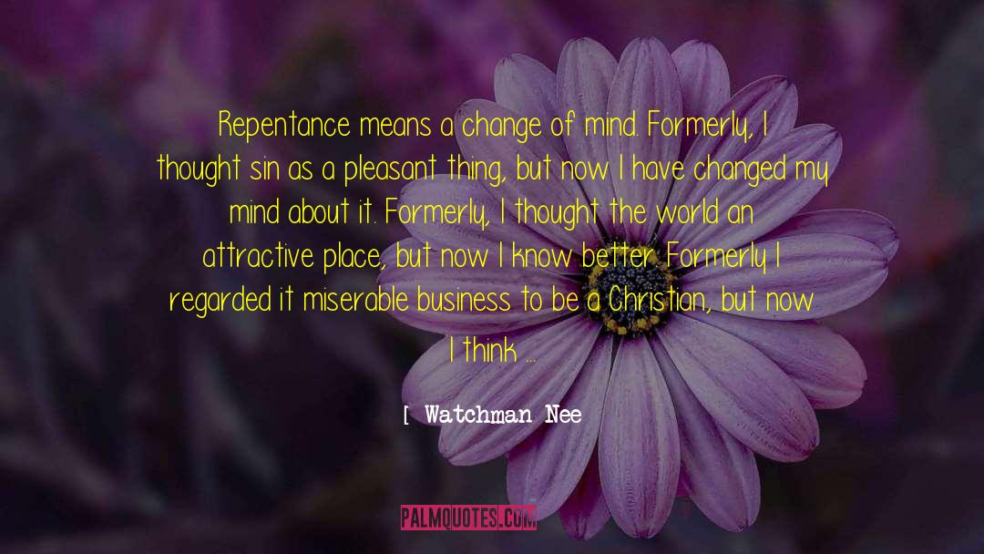 Watchman Nee Quotes: Repentance means a change of