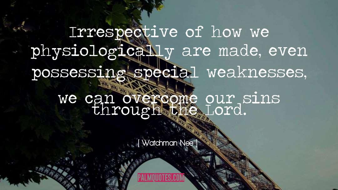 Watchman Nee Quotes: Irrespective of how we physiologically