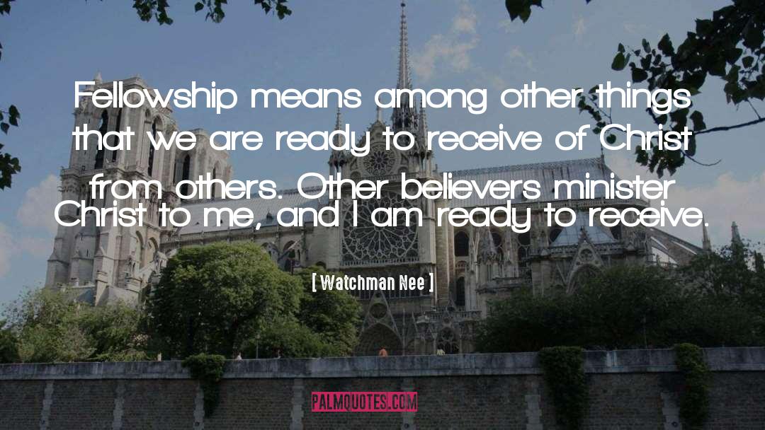 Watchman Nee Quotes: Fellowship means among other things