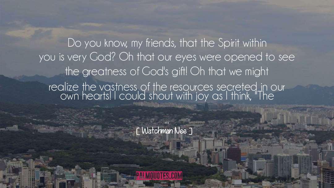 Watchman Nee Quotes: Do you know, my friends,