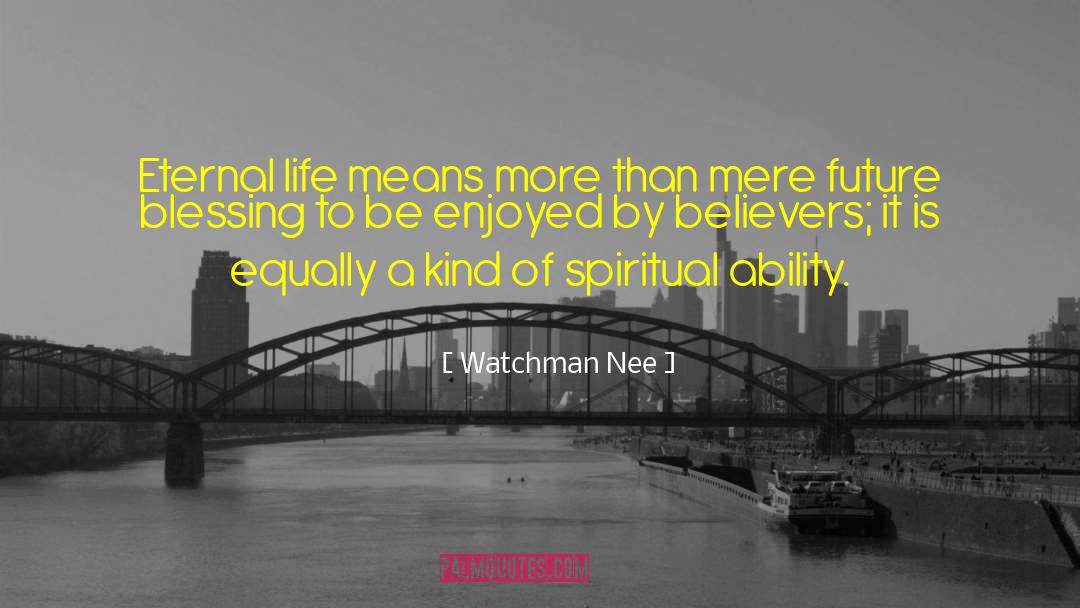 Watchman Nee Quotes: Eternal life means more than