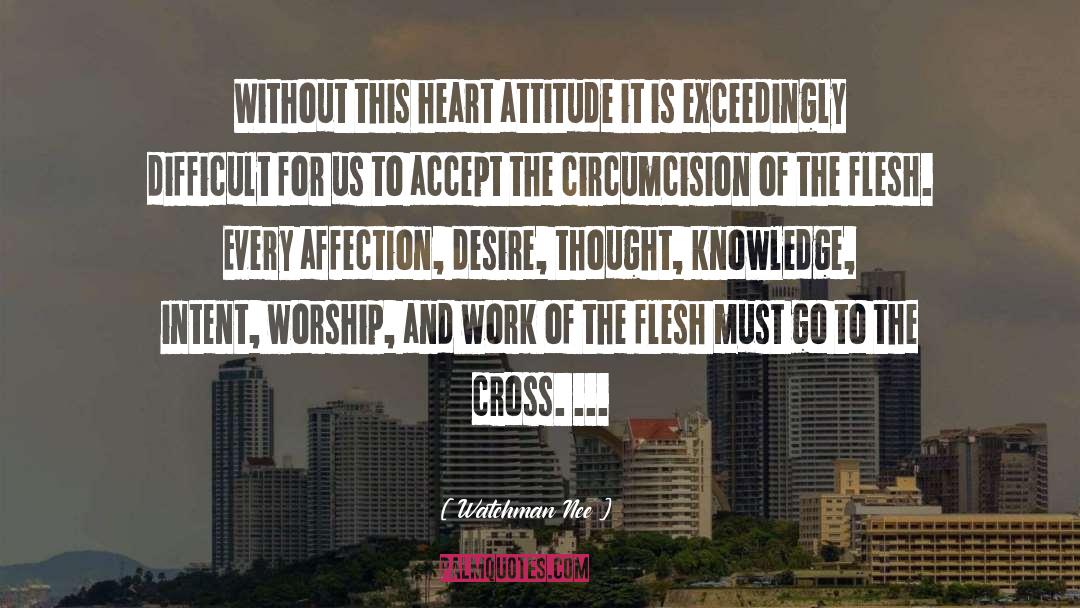 Watchman Nee Quotes: Without this heart attitude it