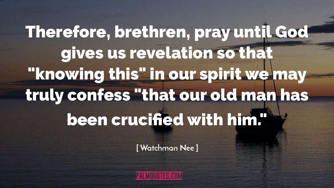 Watchman Nee Quotes: Therefore, brethren, pray until God
