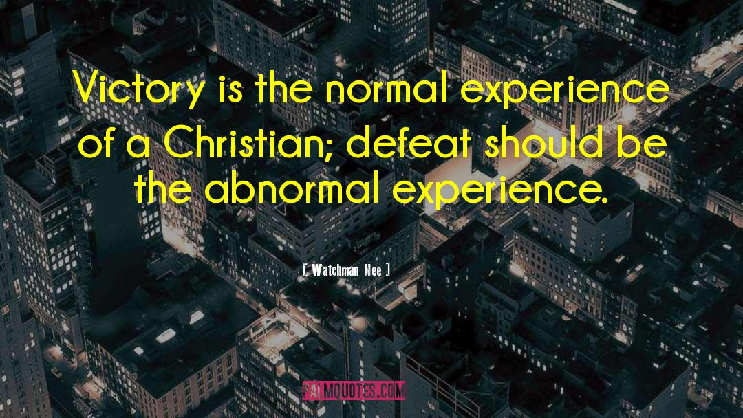 Watchman Nee Quotes: Victory is the normal experience