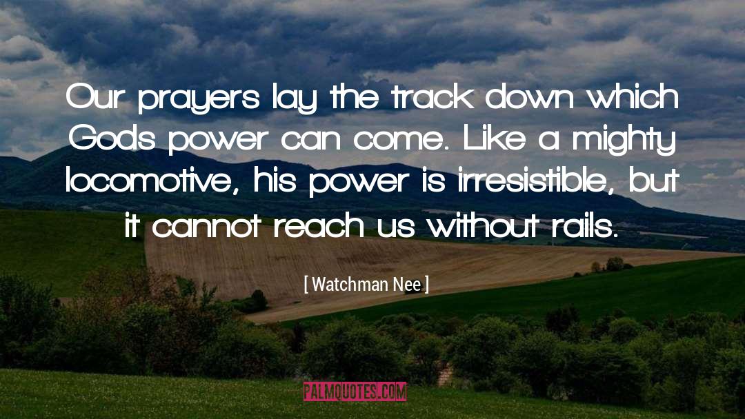 Watchman Nee Quotes: Our prayers lay the track