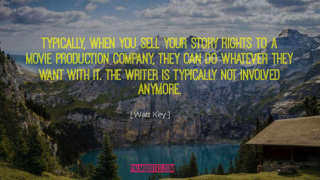 Watt Key Quotes: Typically, when you sell your