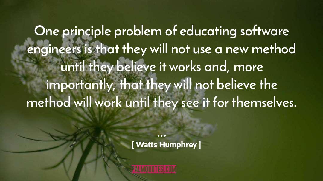 Watts Humphrey Quotes: One principle problem of educating