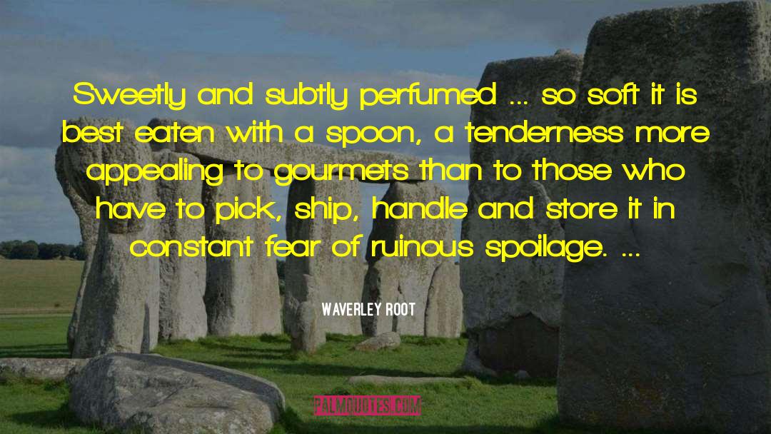 Waverley Root Quotes: Sweetly and subtly perfumed ...