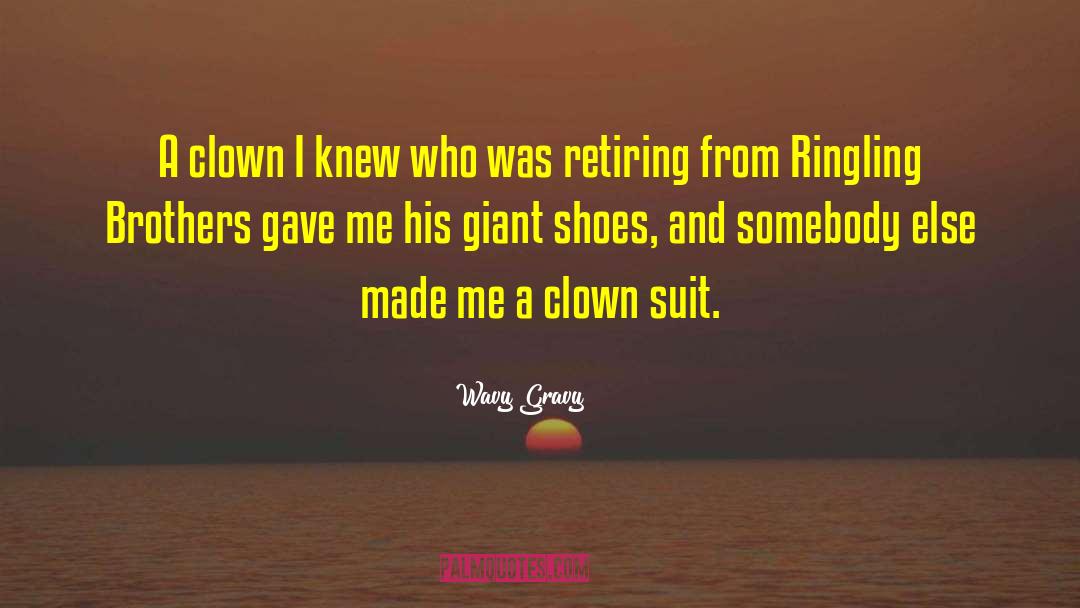 Wavy Gravy Quotes: A clown I knew who