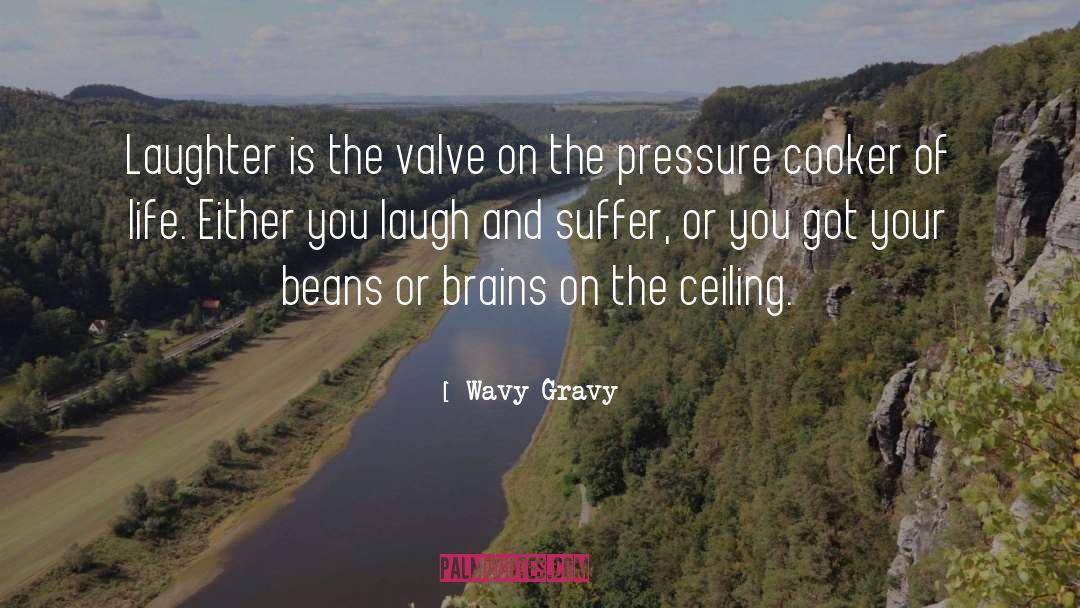 Wavy Gravy Quotes: Laughter is the valve on