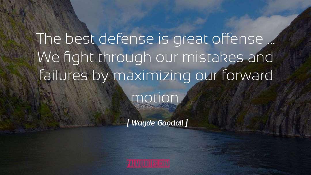 Wayde Goodall Quotes: The best defense is great