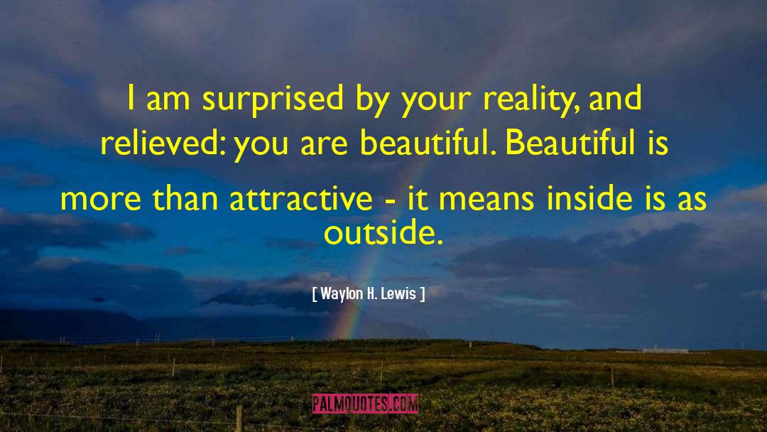 Waylon H. Lewis Quotes: I am surprised by your