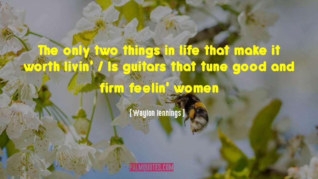 Waylon Jennings Quotes: The only two things in