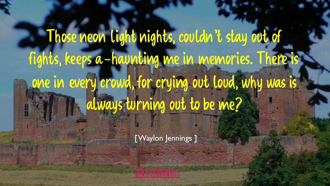 Waylon Jennings Quotes: Those neon light nights, couldn't