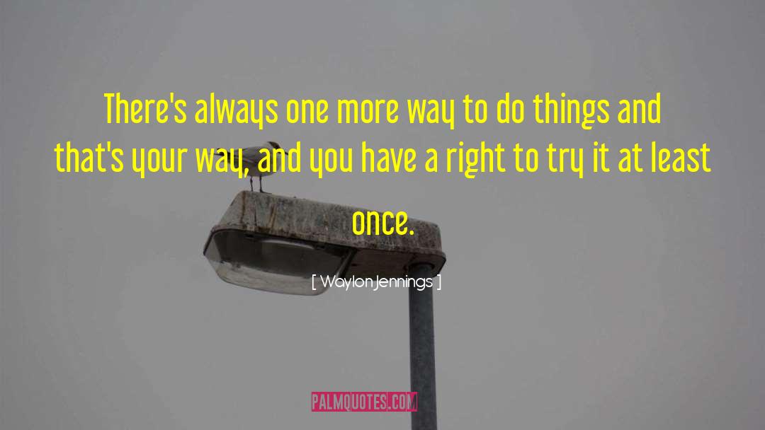 Waylon Jennings Quotes: There's always one more way