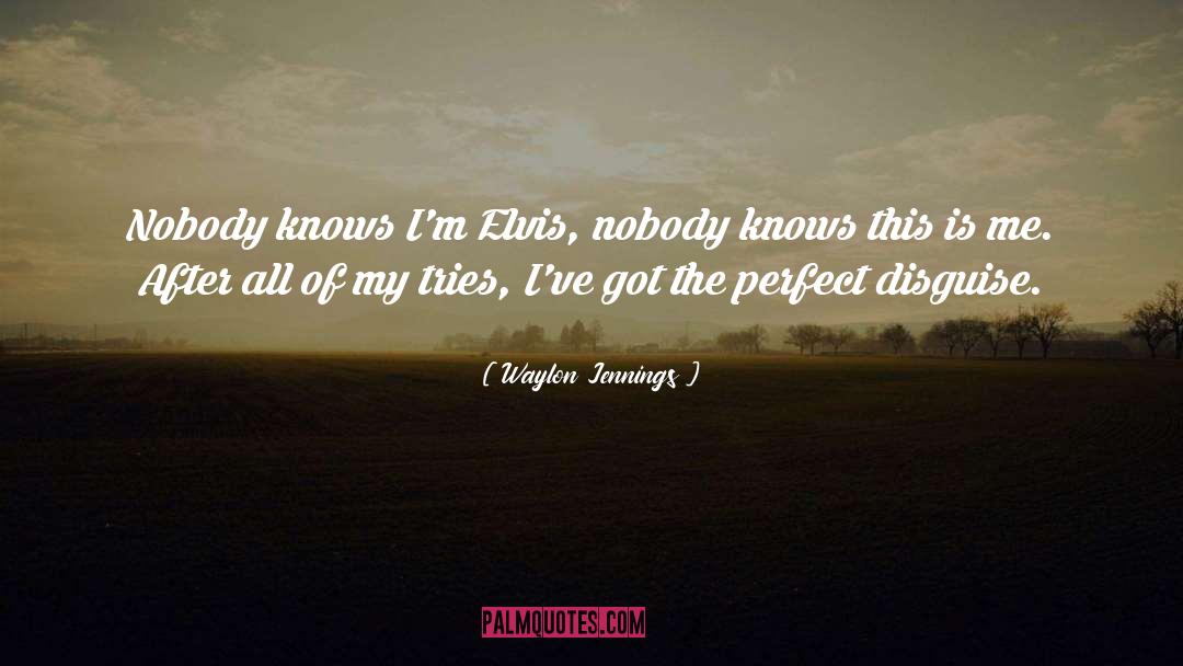 Waylon Jennings Quotes: Nobody knows I'm Elvis, nobody