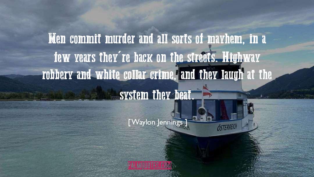 Waylon Jennings Quotes: Men commit murder and all
