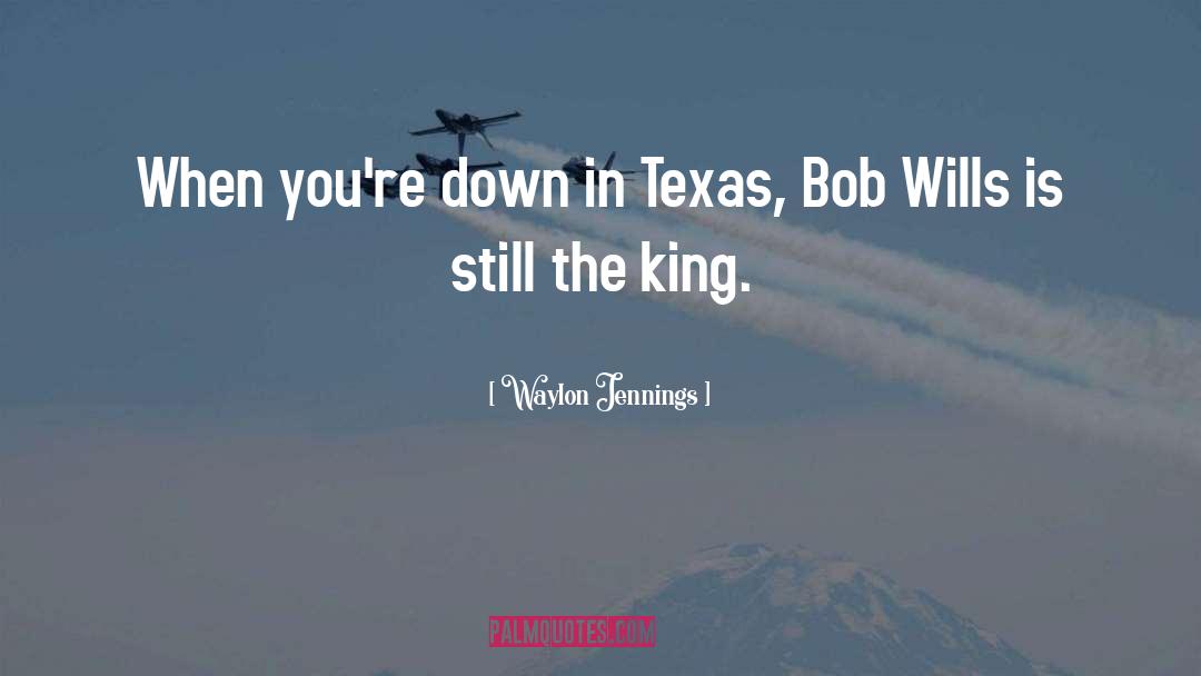 Waylon Jennings Quotes: When you're down in Texas,