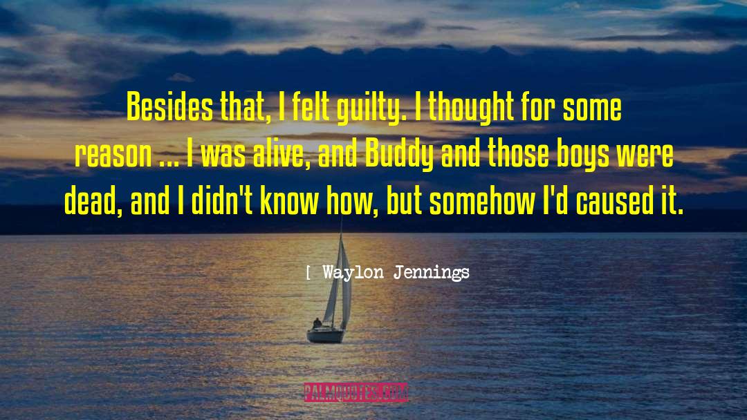 Waylon Jennings Quotes: Besides that, I felt guilty.