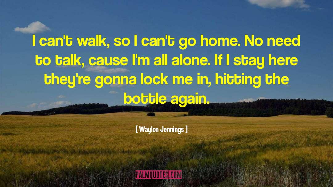 Waylon Jennings Quotes: I can't walk, so I