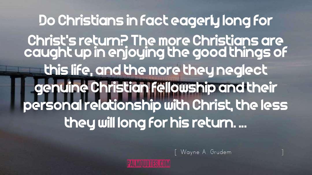 Wayne A. Grudem Quotes: Do Christians in fact eagerly