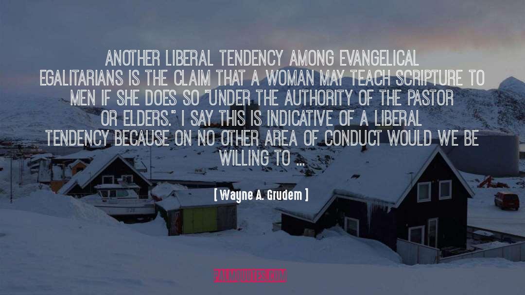 Wayne A. Grudem Quotes: Another liberal tendency among evangelical