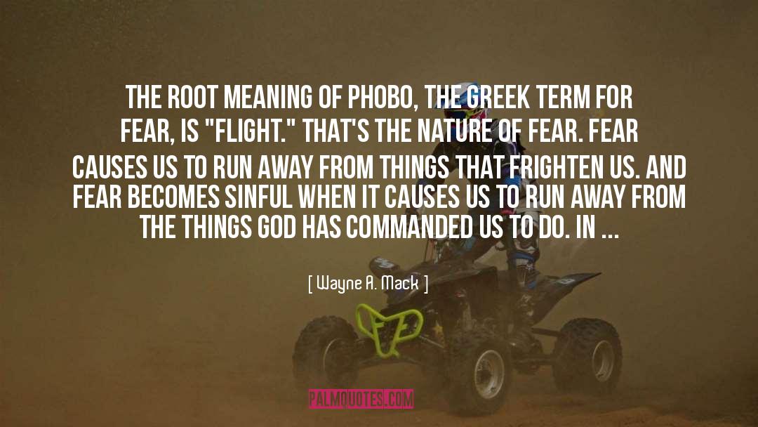 Wayne A. Mack Quotes: The root meaning of phobo,