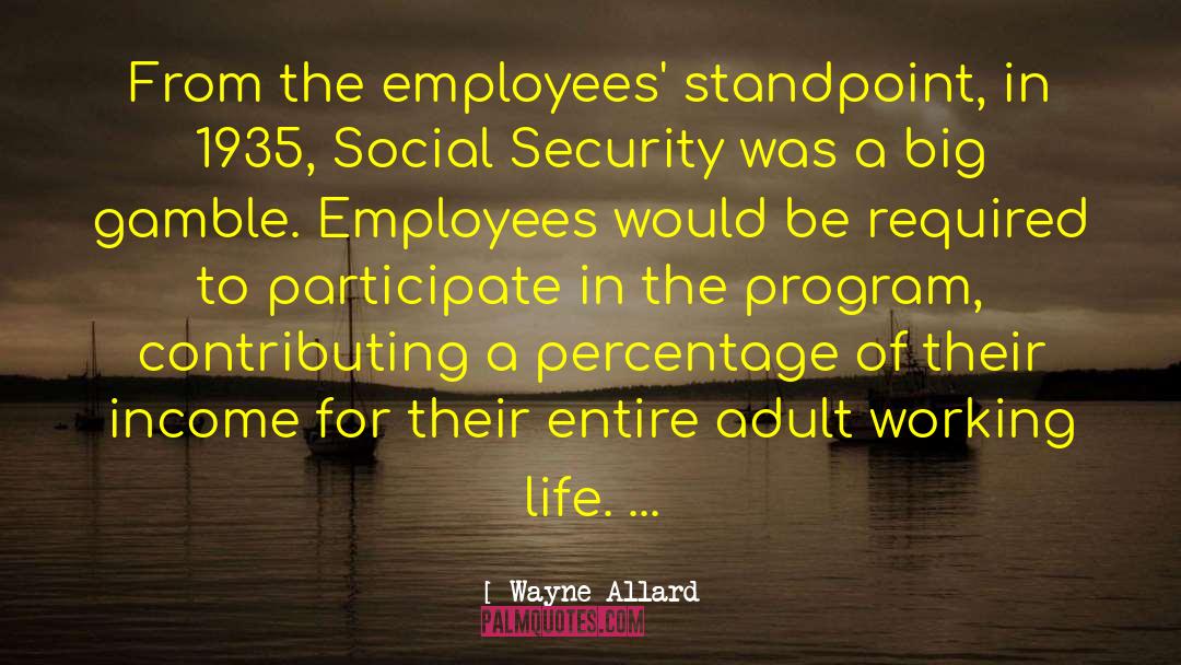 Wayne Allard Quotes: From the employees' standpoint, in