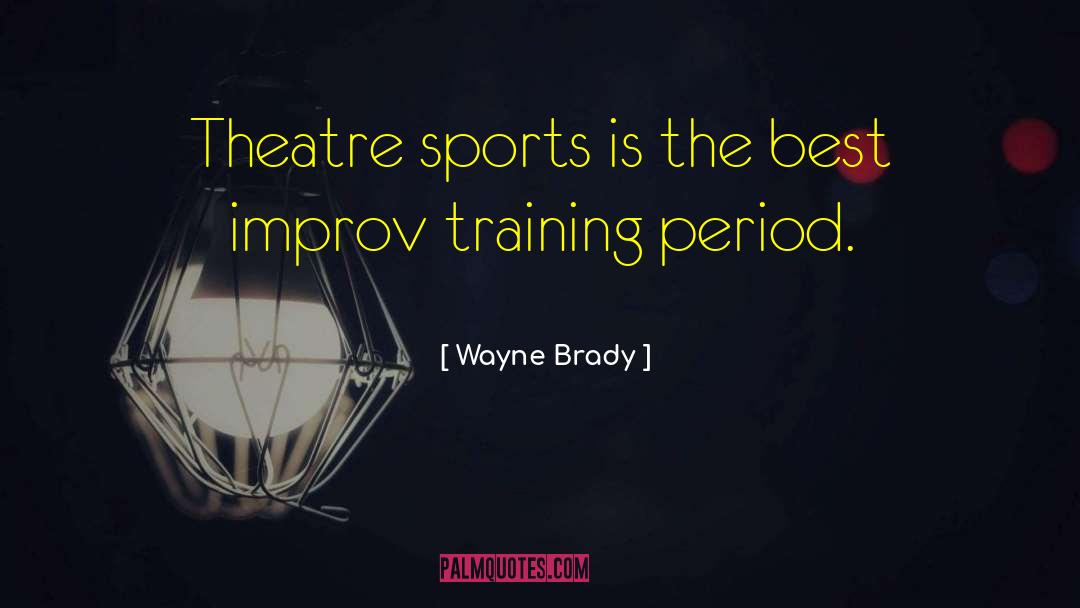 Wayne Brady Quotes: Theatre sports is the best