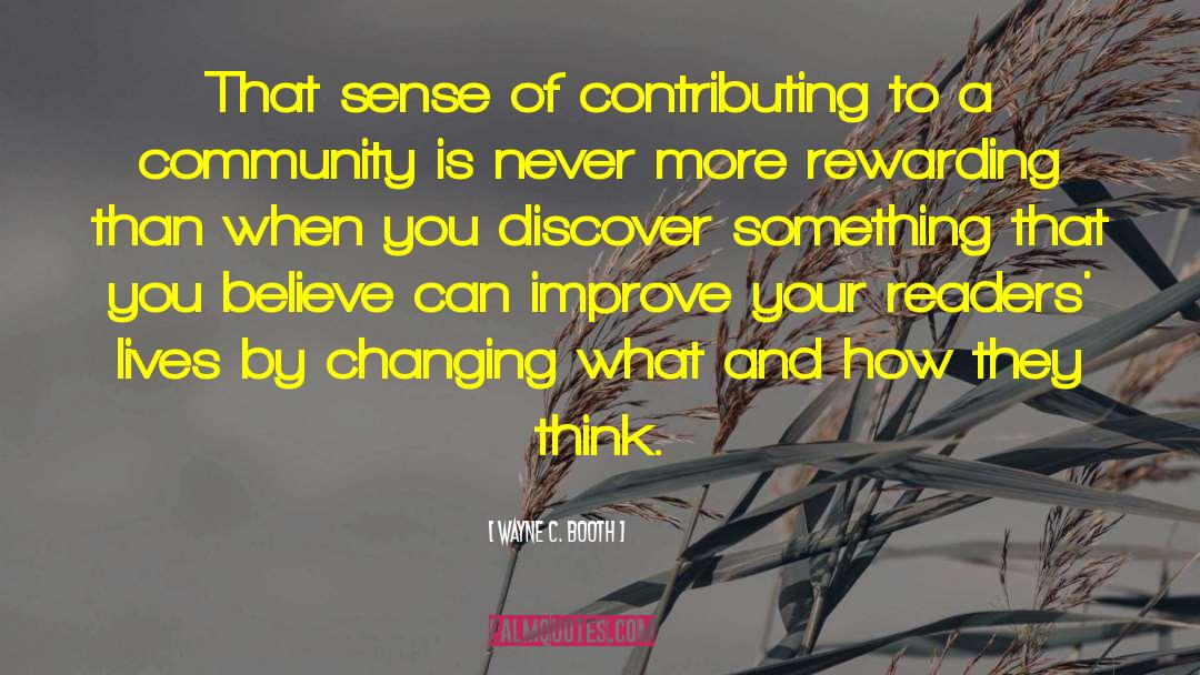 Wayne C. Booth Quotes: That sense of contributing to