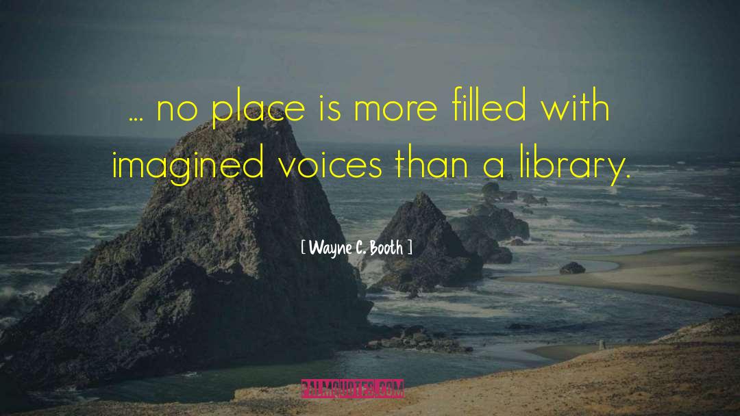 Wayne C. Booth Quotes: ... no place is more