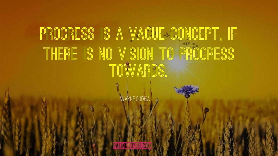 Wayne Chirisa Quotes: Progress is a vague concept,