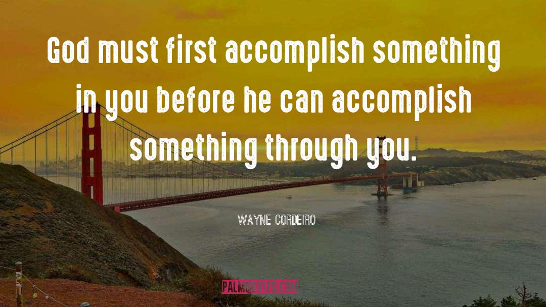 Wayne Cordeiro Quotes: God must first accomplish something