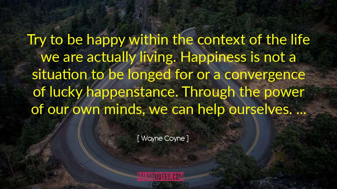 Wayne Coyne Quotes: Try to be happy within