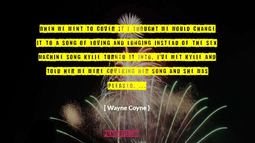 Wayne Coyne Quotes: When we went to cover