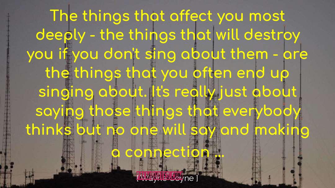 Wayne Coyne Quotes: The things that affect you