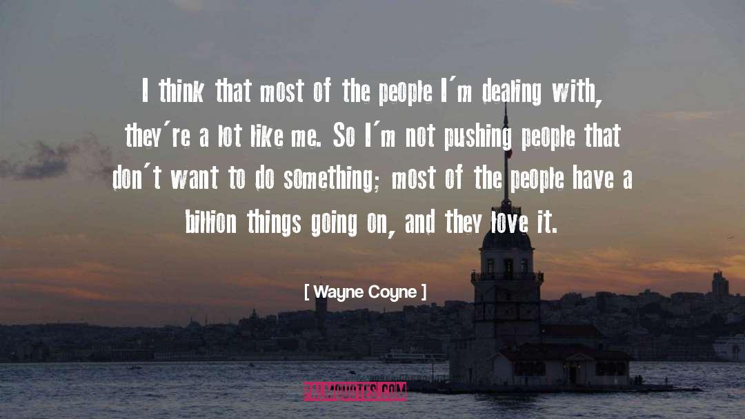 Wayne Coyne Quotes: I think that most of