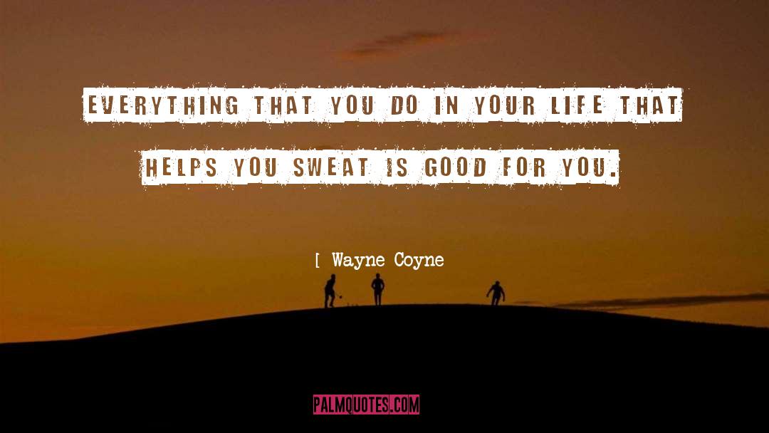 Wayne Coyne Quotes: Everything that you do in