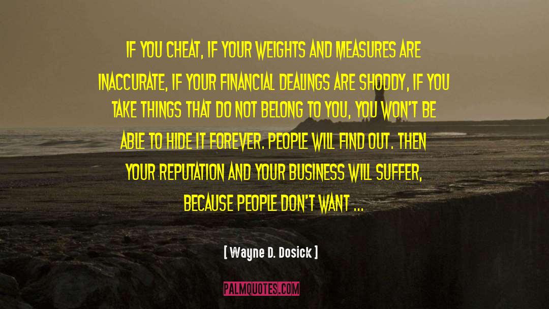 Wayne D. Dosick Quotes: If you cheat, if your