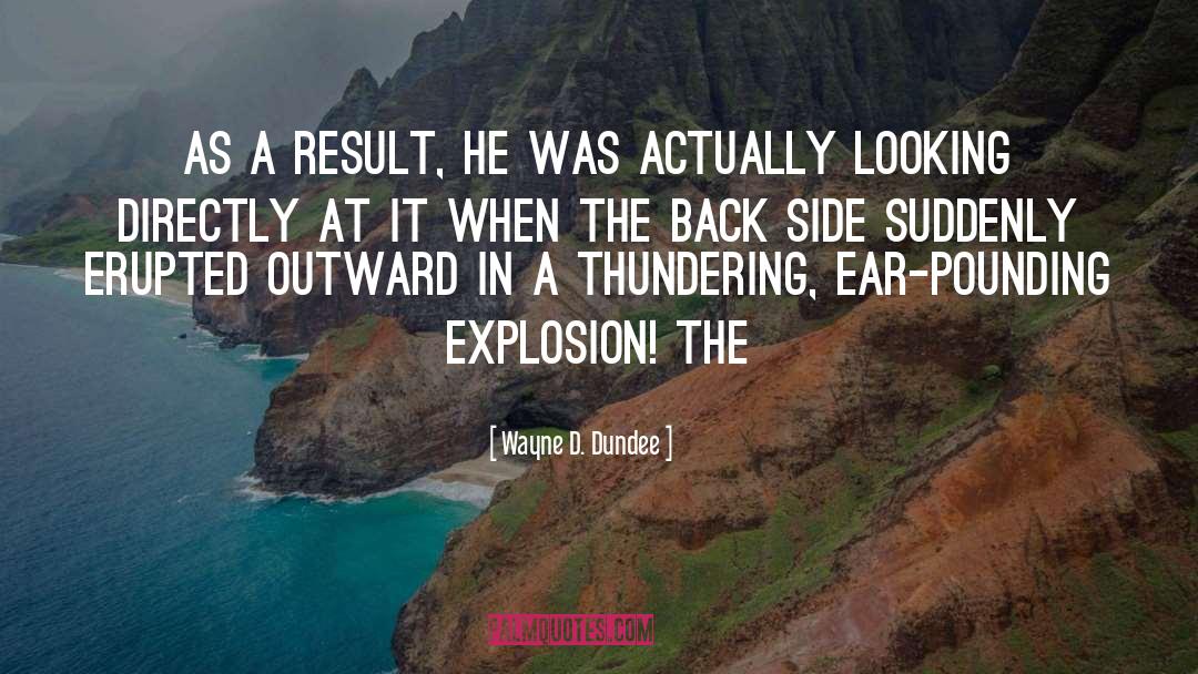 Wayne D. Dundee Quotes: As a result, he was