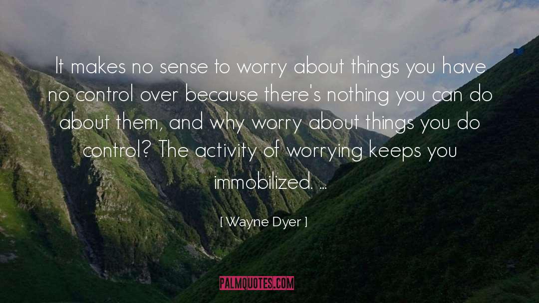 Wayne Dyer Quotes: It makes no sense to