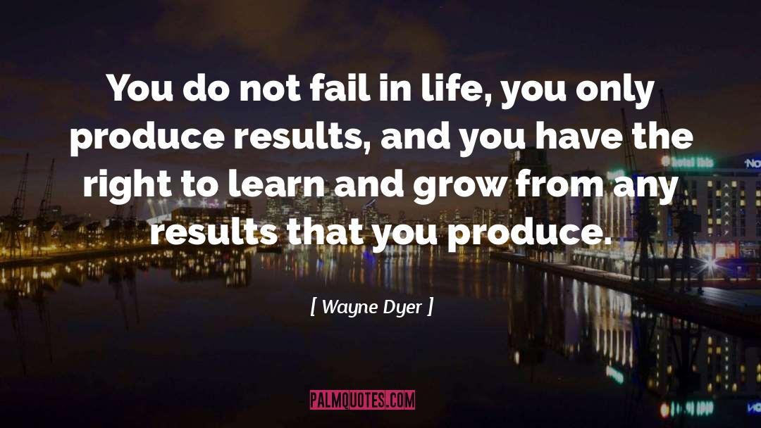 Wayne Dyer Quotes: You do not fail in