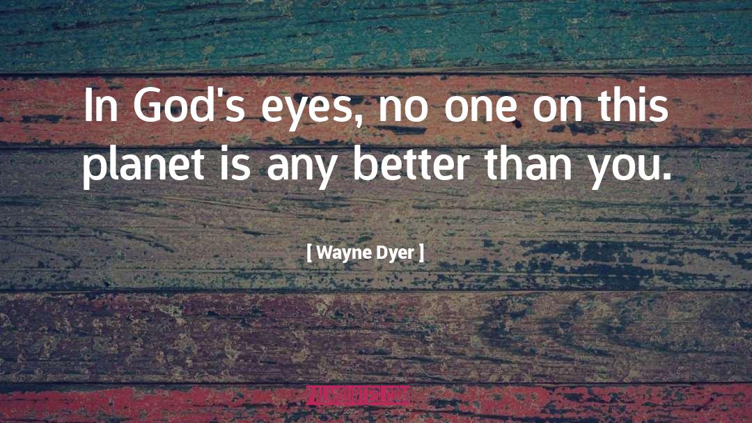 Wayne Dyer Quotes: In God's eyes, no one