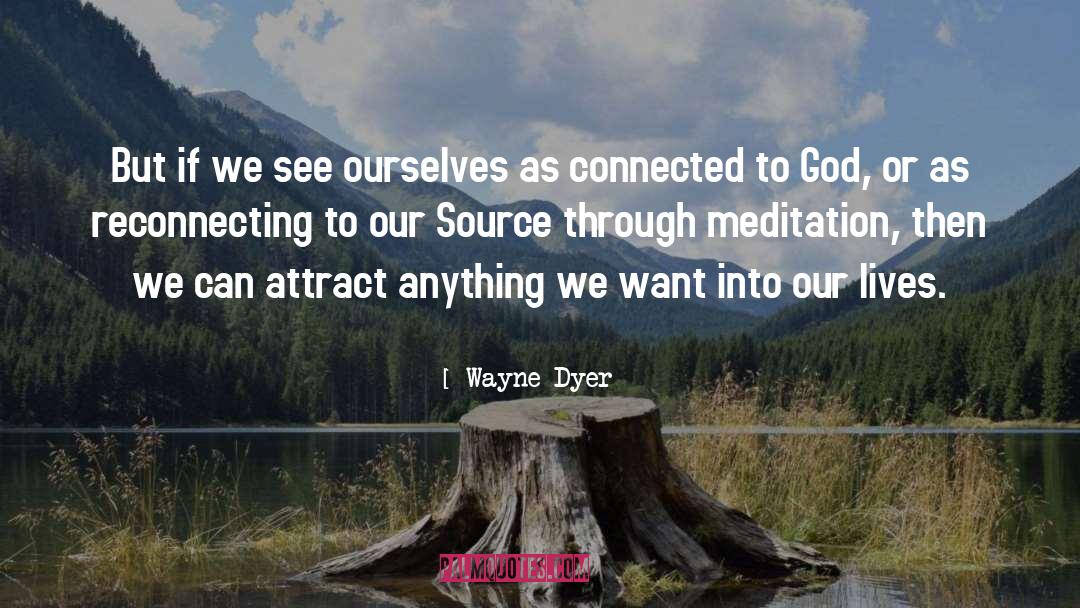 Wayne Dyer Quotes: But if we see ourselves