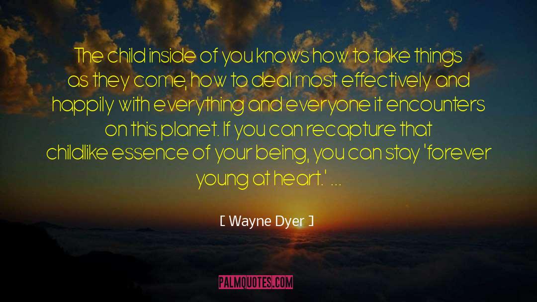 Wayne Dyer Quotes: The child inside of you